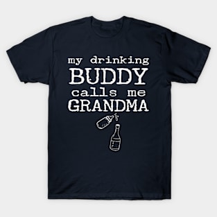 My Drinking Buddy Calls Me Grandma Funny Whiskey Beer Wine Lover Gift T-Shirt